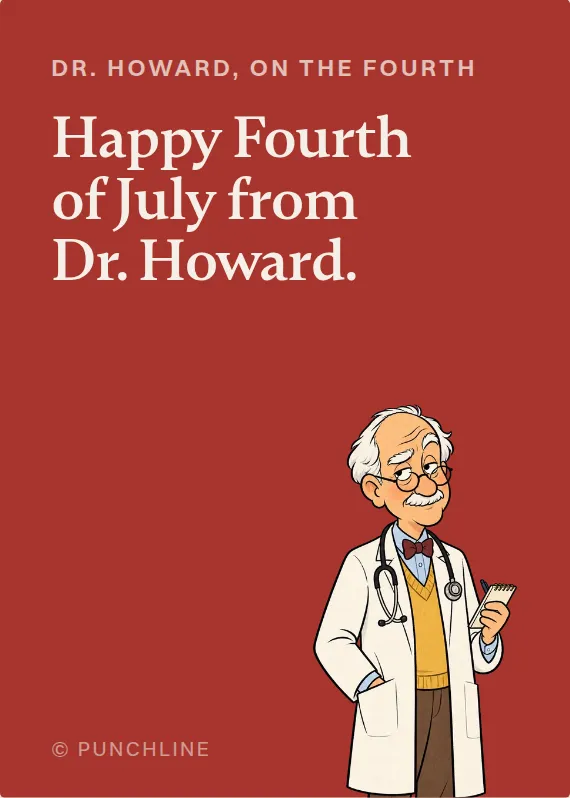 Dr. Howard fourth of july card: Happy Fourth of July from Dr. Howard.