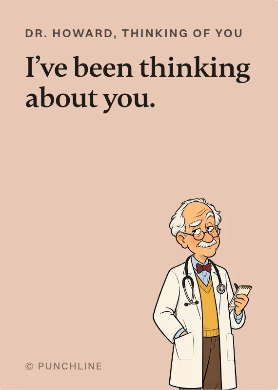Dr. Howard thinking of you card: I’ve been thinking about you.