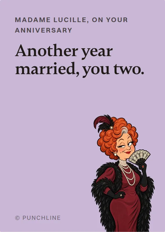 Madame Lucille anniversary card: Another year married, you two.