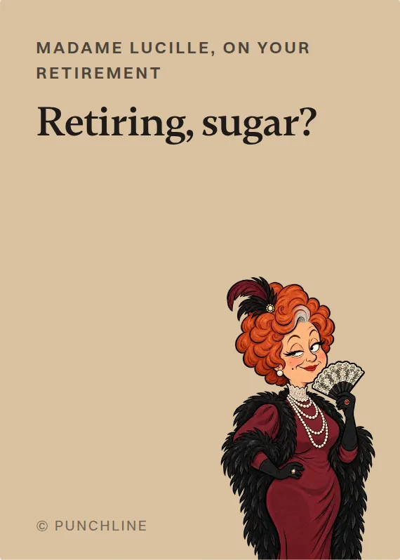 Madame Lucille retirement card: Retiring, sugar?