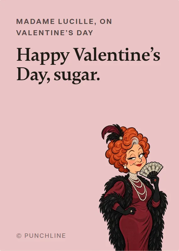 Madame Lucille valentine’s day card: Happy Valentine’s Day, sugar.