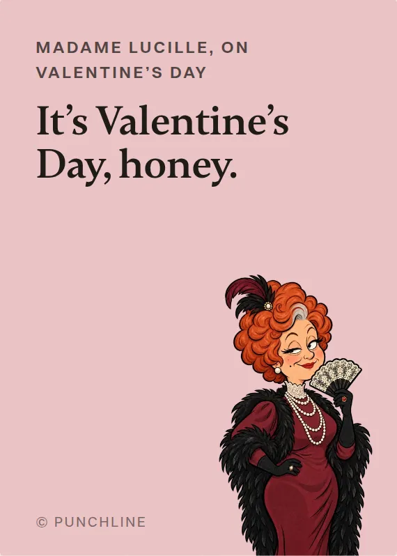 Madame Lucille valentine’s day card: It’s Valentine’s Day, honey.