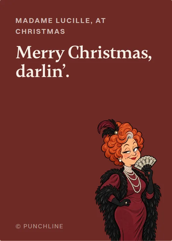 Madame Lucille christmas card: Merry Christmas, darlin’.