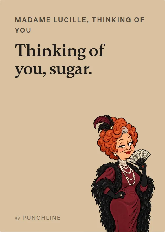 Madame Lucille thinking of you card: Thinking of you, sugar.