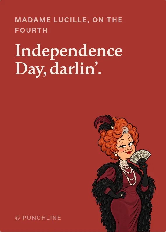 Madame Lucille fourth of july card: Independence Day, darlin’.