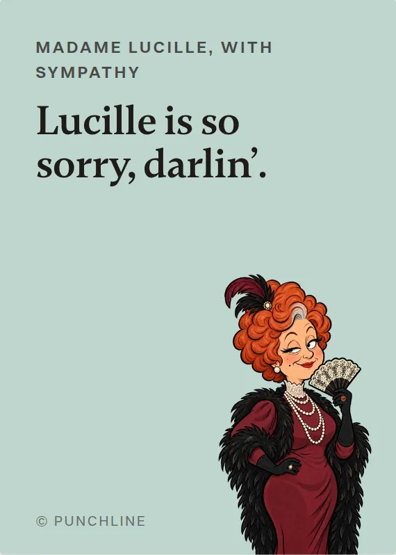 Madame Lucille sympathy card: Lucille is so sorry, darlin’.