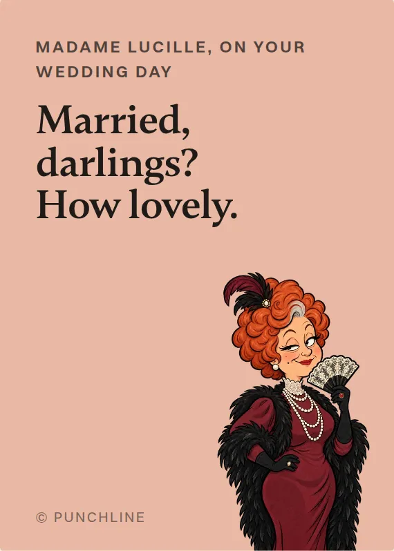 Madame Lucille wedding card: Married, darlings? How lovely.
