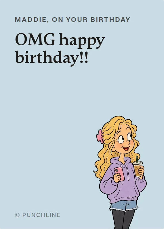Maddie birthdays card: OMG happy birthday!!