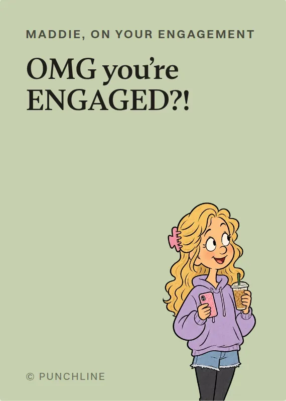 Maddie engagement card: OMG you’re ENGAGED?!