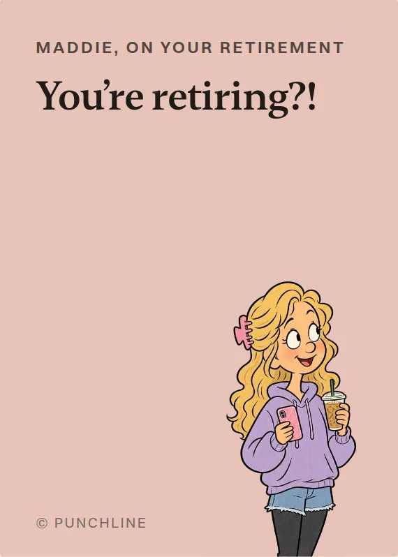 Maddie retirement card: You’re retiring?!