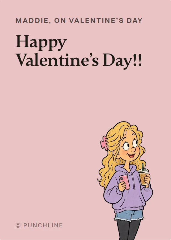 Maddie valentine’s day card: Happy Valentine’s Day!!