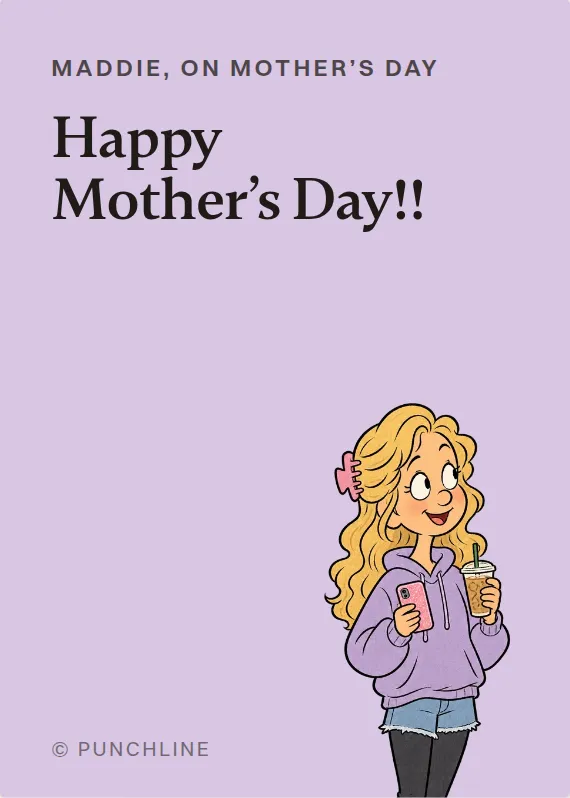 Maddie mother’s day card: Happy Mother’s Day!!