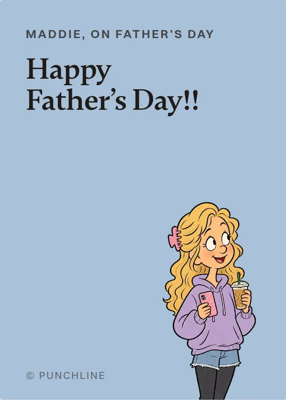 Maddie father’s day card: Happy Father’s Day!!