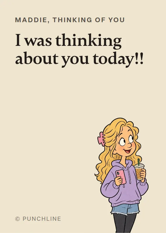 Maddie thinking of you card: I was thinking about you today!!