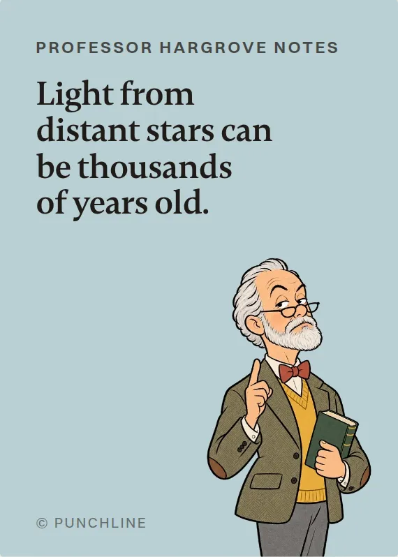 Prof. Hargrove birthdays card: Light from distant stars can be thousands of years old.