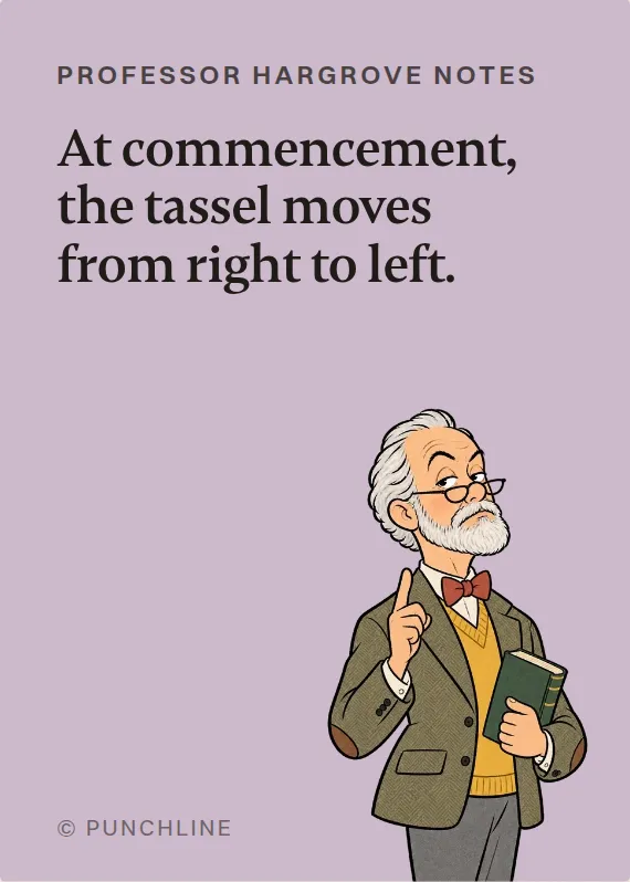 Prof. Hargrove graduation card: At commencement, the tassel moves from right to left.