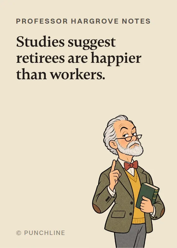 Prof. Hargrove retirement card: Studies suggest retirees are happier than workers.