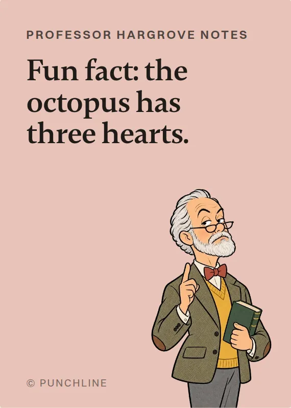 Prof. Hargrove breakups & divorce card: Fun fact: the octopus has three hearts.