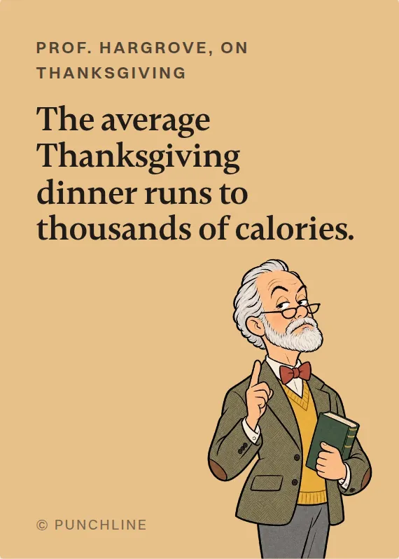 Prof. Hargrove thanksgiving card: The average Thanksgiving dinner runs to thousands of calories.