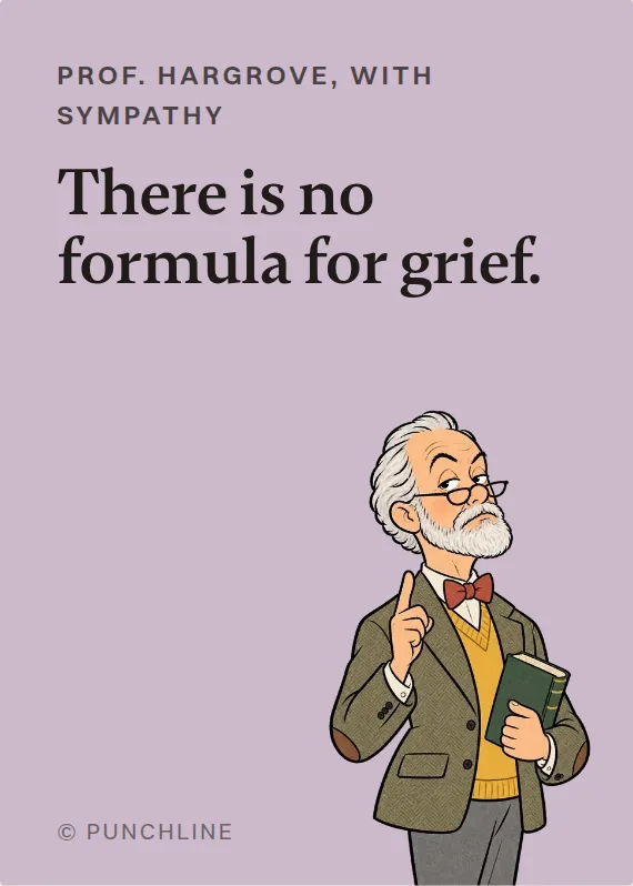 Prof. Hargrove sympathy card: There is no formula for grief.