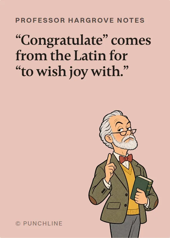 Prof. Hargrove congratulations card: “Congratulate” comes from the Latin for “to wish joy with.”
