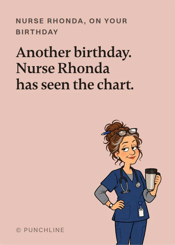 Nurse Rhonda birthdays card: Another birthday. Nurse Rhonda has seen the chart.