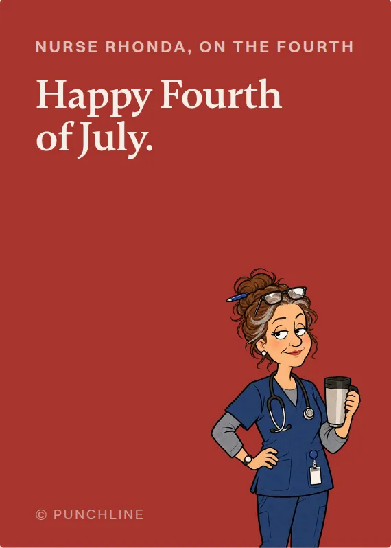 Nurse Rhonda fourth of july card: Happy Fourth of July.
