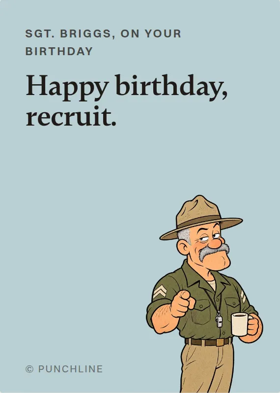 Sgt. Briggs birthdays card: Happy birthday, recruit.