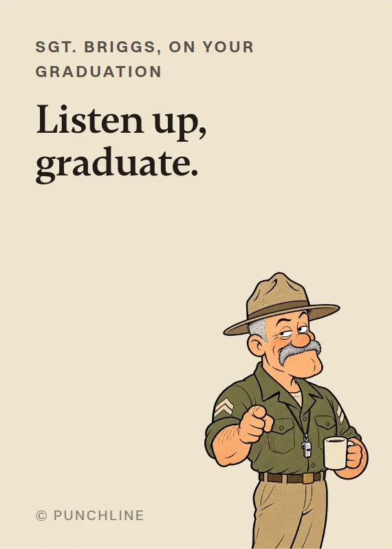 Sgt. Briggs graduation card: Listen up, graduate.