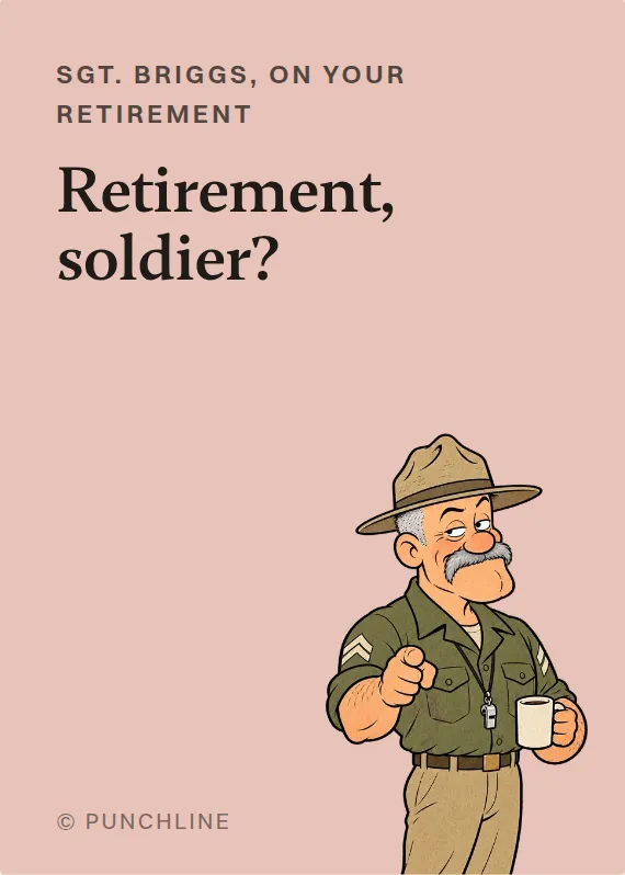 Sgt. Briggs retirement card: Retirement, soldier?