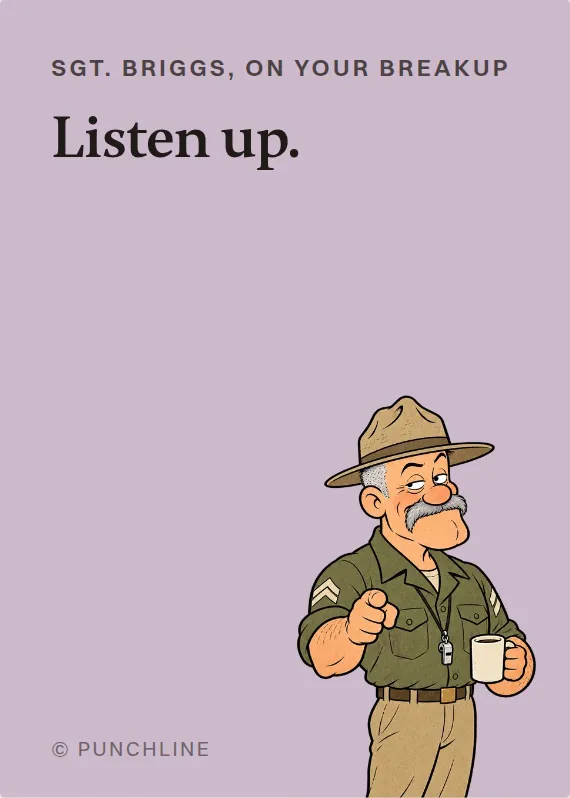 Sgt. Briggs breakups & divorce card: Listen up.