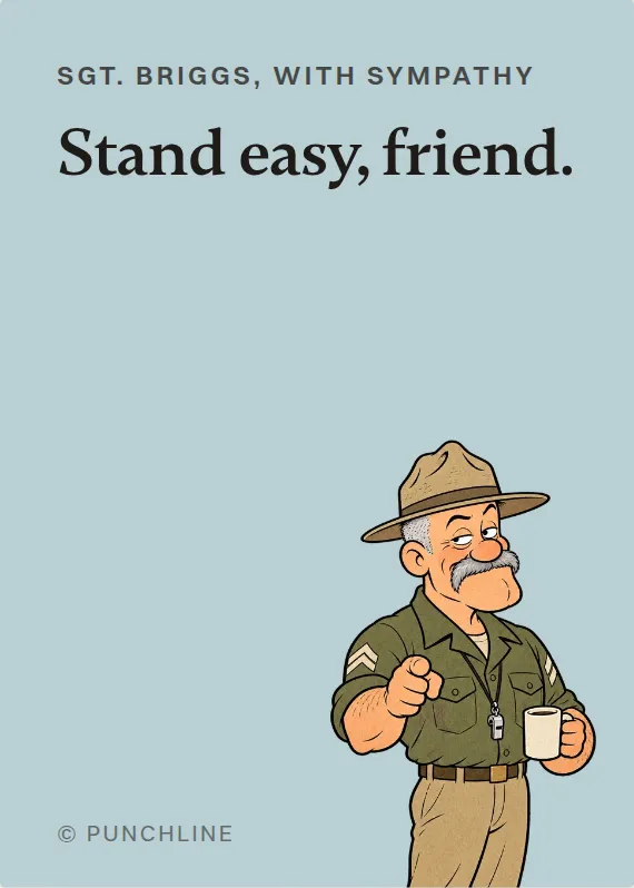 Sgt. Briggs sympathy card: Stand easy, friend.