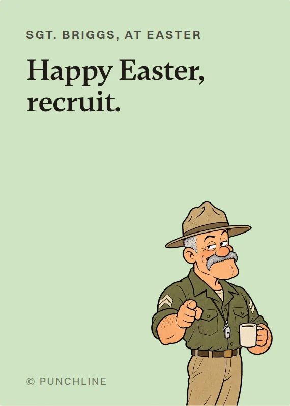 Sgt. Briggs easter card: Happy Easter, recruit.