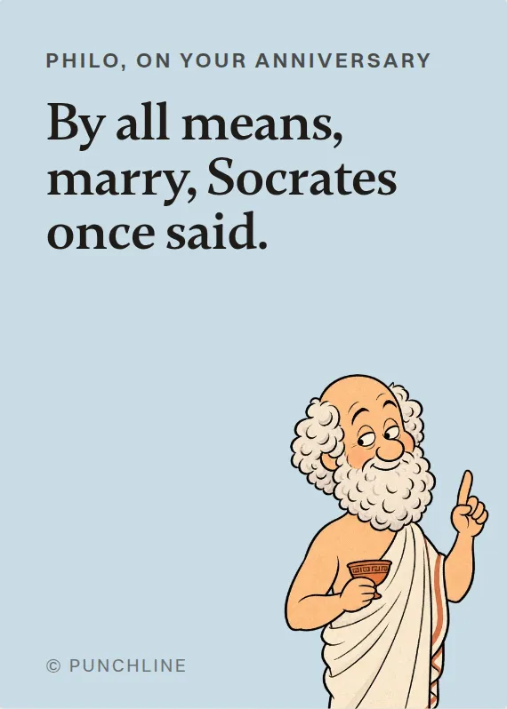 Philo anniversary card: By all means, marry, Socrates once said.