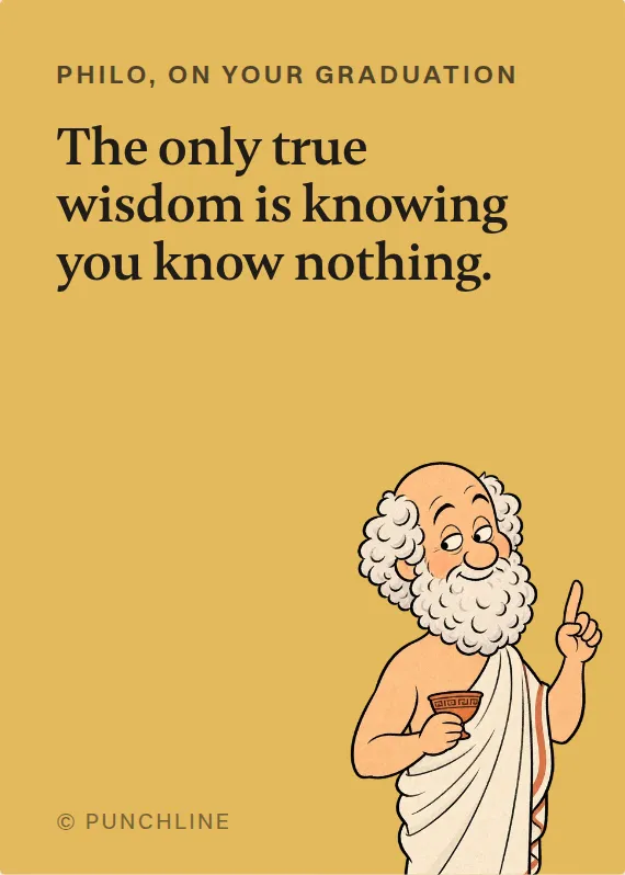 Philo graduation card: The only true wisdom is knowing you know nothing.