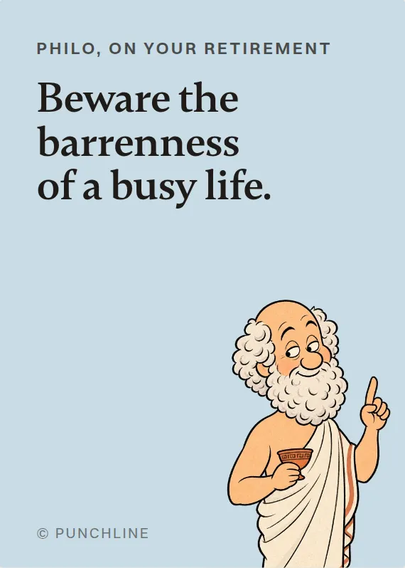 Philo retirement card: Beware the barrenness of a busy life.