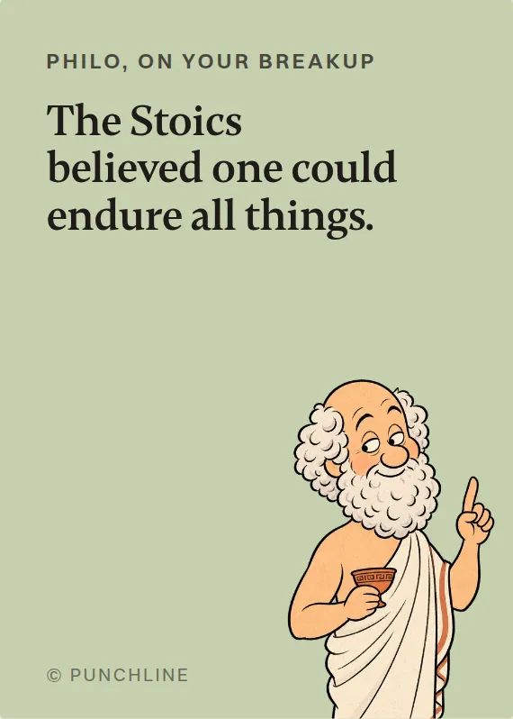 Philo breakups & divorce card: The Stoics believed one could endure all things.