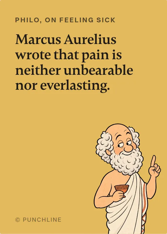 Philo illness card: Marcus Aurelius wrote that pain is neither unbearable nor everlasting.