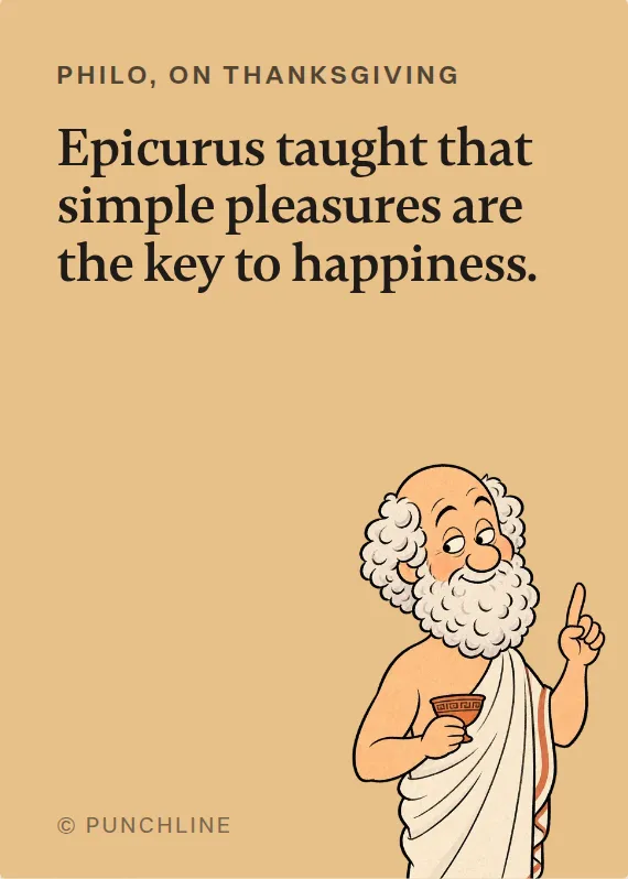 Philo thanksgiving card: Epicurus taught that simple pleasures are the key to happiness.