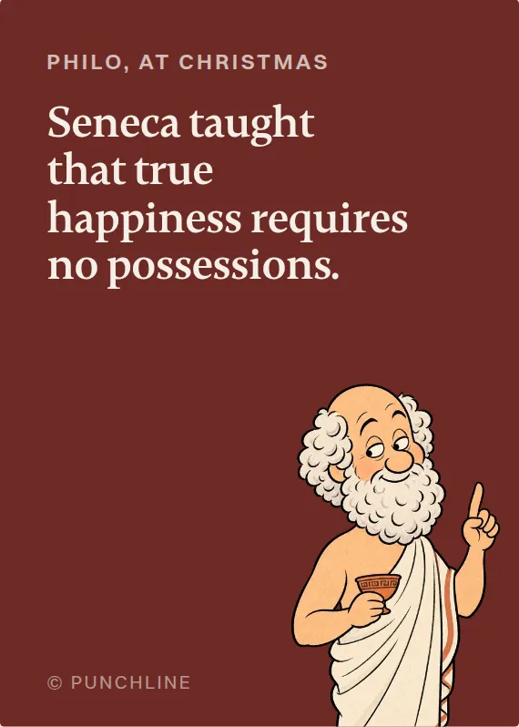 Philo christmas card: Seneca taught that true happiness requires no possessions.