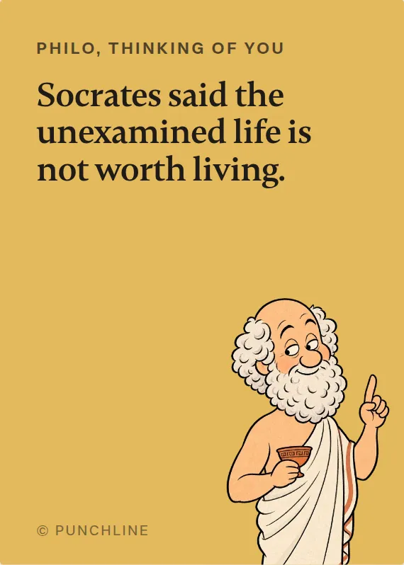 Philo thinking of you card: Socrates said the unexamined life is not worth living.