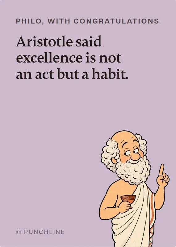 Philo congratulations card: Aristotle said excellence is not an act but a habit.