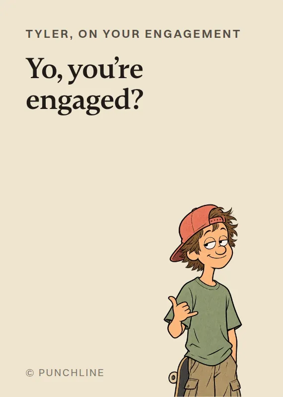 Tyler engagement card: Yo, you’re engaged?