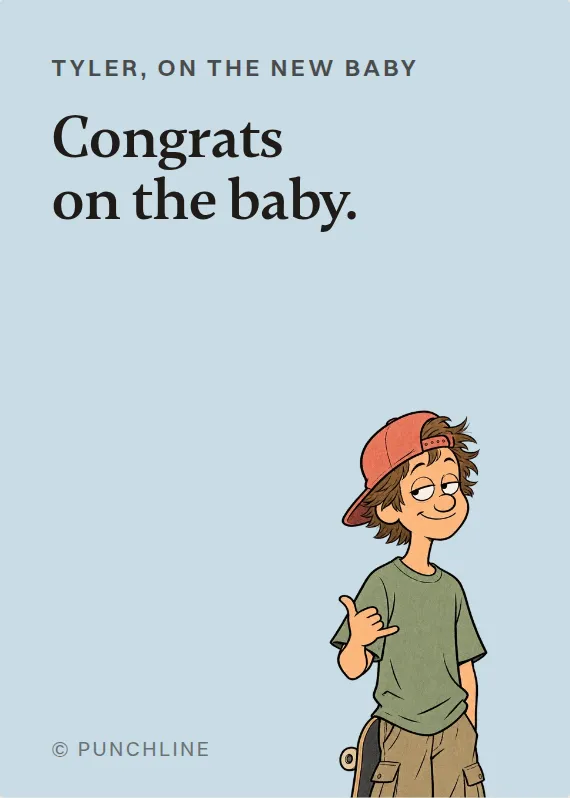 Tyler new baby card: Congrats on the baby.