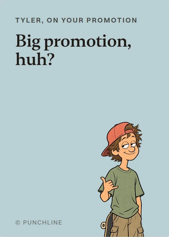 Tyler promotion card: Big promotion, huh?