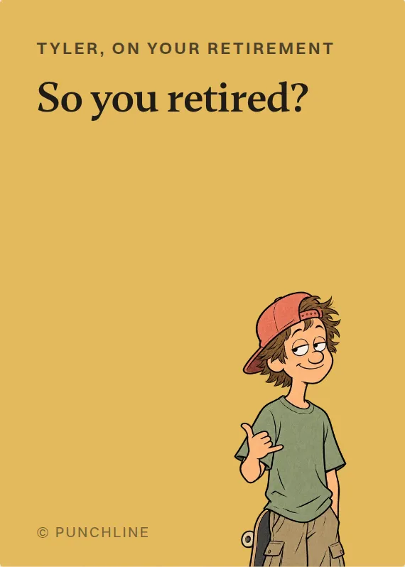 Tyler retirement card: So you retired?