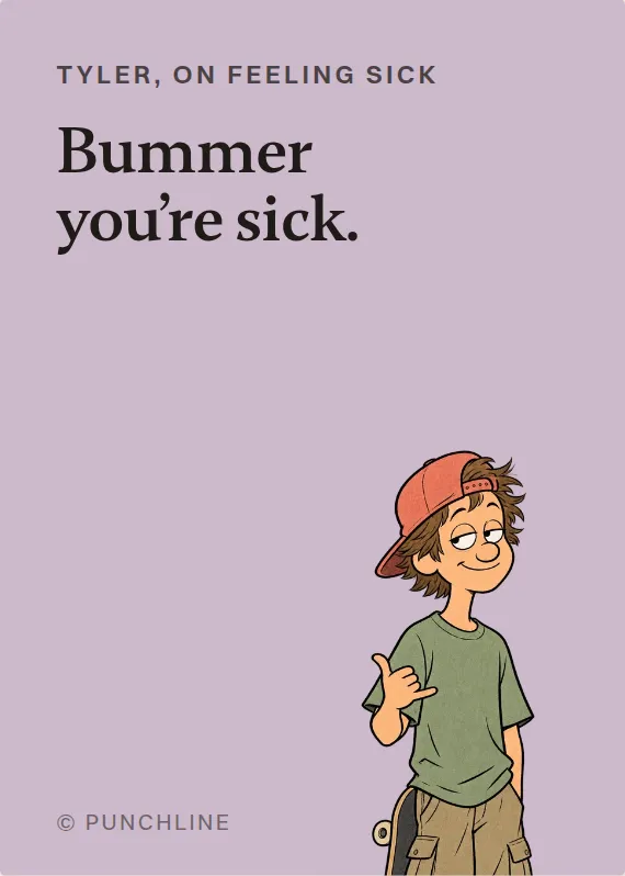 Tyler illness card: Bummer you’re sick.