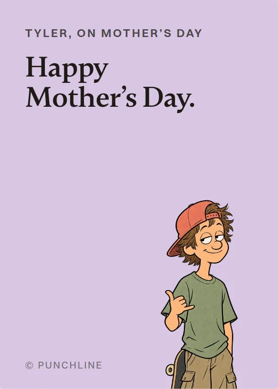 Tyler mother’s day card: Happy Mother’s Day.