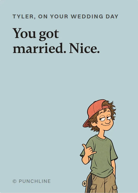 Tyler wedding card: You got married. Nice.