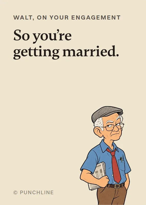 Walt engagement card: So you’re getting married.